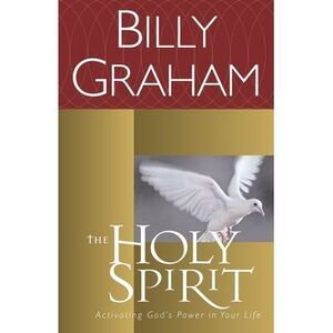 The Holy Spirit: Activating God's Power in Your Life -- Billy Graham